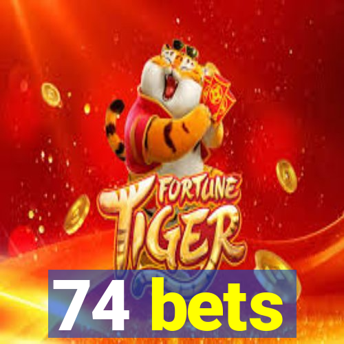 74 bets